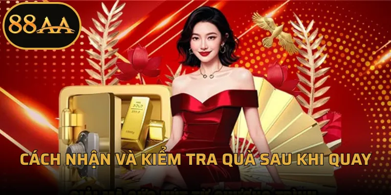 Cách nhận và kiểm tra quà sau khi quay