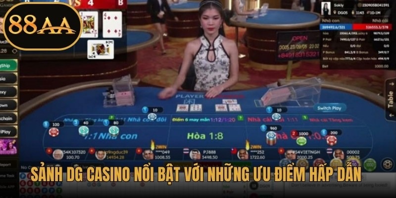 Sảnh DG Casino nổi bật với những ưu điểm hấp dẫn không thể bỏ qua