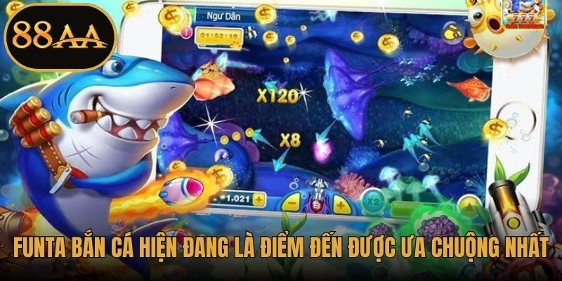 Funta Bắn Cá hiện đang là điểm đến được ưa chuộng nhất 