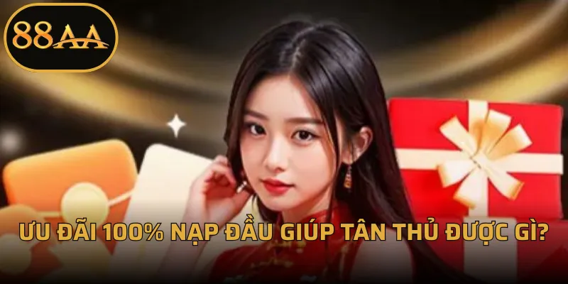 Ưu đãi 100% nạp đầu giúp tân thủ được gì?